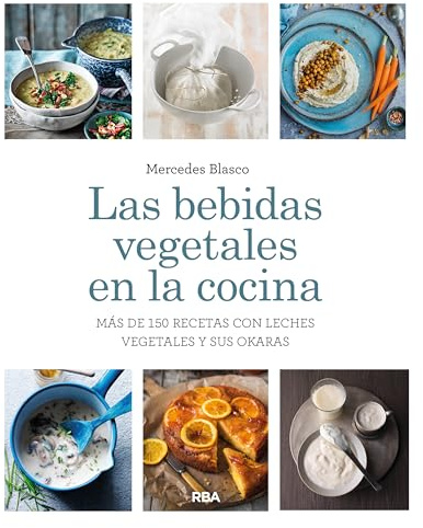 Las bebidas vegetales en la cocina.: Más de 150 recetas con leches vegetales y sus okaras (Gastronomía y cocina)