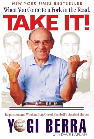 When You Come to a Fork in the Road, Take It!: Inspiration and Wisdom from One of Baseball's Greatest Heroes