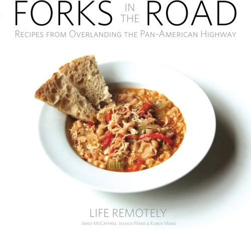 Forks in the Road: Recipes from Overlanding the Pan-American Highway