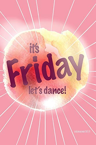 Schülerkalender 2019/20 IT'S FRIDAY LET'S DANCE: Schulplaner, Kalender, Planer, Semesterplaner für Ausbildung oder Studium 2019 2020