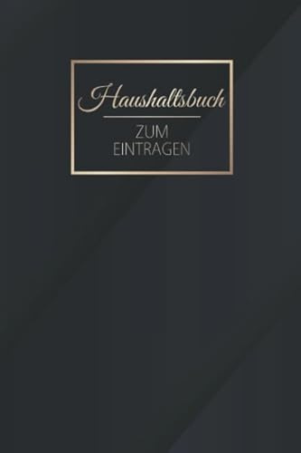 Haushaltsbuch Zum Eintragen: Finanzen organisieren, planen und verwalten - Für 12 MONATE - Übersichtlicher Planer für Gehalt, Kredite, Ersparnisse mit ... Sparkonto u.v.m - Motiv: Schwarz Gold