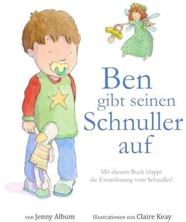 Ben gibt seinen Schnuller auf: Mit diesem Buch klappt die Entwöhnung vom Schnuller!