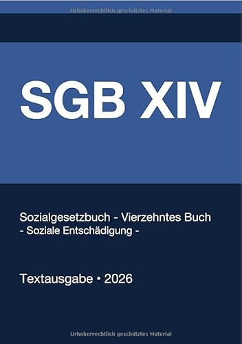 SGB XIV - Sozialgesetzbuch Vierzehntes Buch - Soziale Entschädigung - (Deutschland) 2026: Vollständiger Gesetzestext in aktueller Fassung • Ohne Kommentare • Systematisch gegliedert