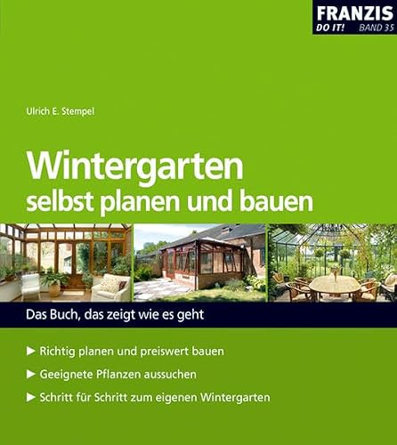 Wintergarten selbst planen und bauen: leicht gemacht, Geld und Ärger gespart!: Das Buch, das zeigt wie es geht (DO IT!)