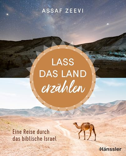 Lass das Land erzählen: Eine Reise durch das biblische Israel