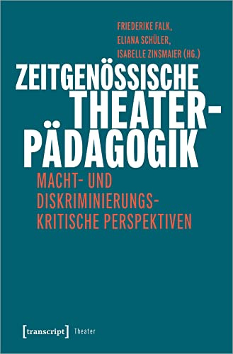 Zeitgenössische Theaterpädagogik: Macht- und diskriminierungskritische Perspektiven