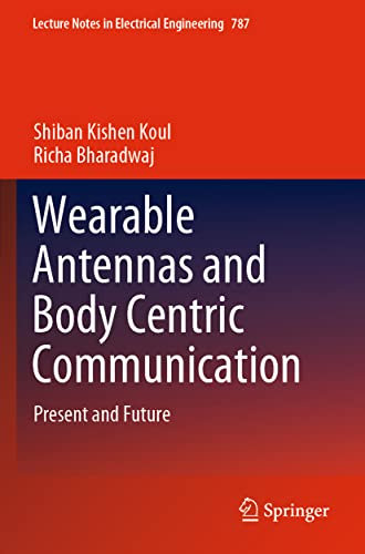 Wearable Antennas and Body Centric Communication: Present and Future (Lecture Notes in Electrical Engineering, Band 787)