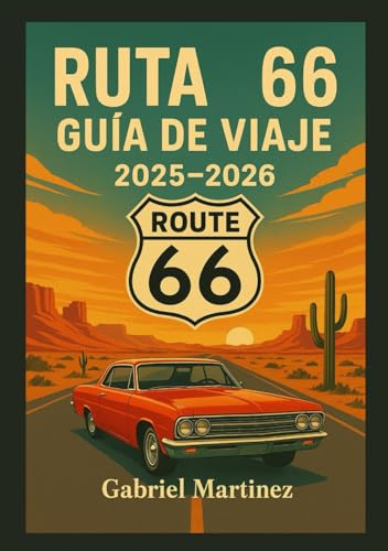 GUÍA DE VIAJE DE LA RUTA 66 2025-2026: El viaje definitivo por la carretera principal de Estados Unidos con consejos de expertos, itinerarios y atracciones inolvidables.