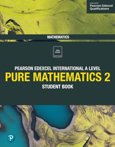 Pearson Edexcel International A Level Mathematics Pure 2 Mathematics Student Book: Student Book