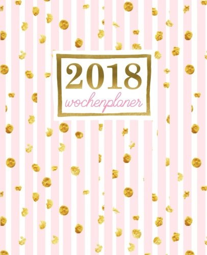 Wochenplaner: 2018 Wochenplaner : 19 x 23 cm : Goldene Punkte auf rosa Streifen (Wochenkalender, Familienplaner, Wochenplaner, Buchkalender, Tischkalender, Terminplaner & Tageskalender, Band 13)