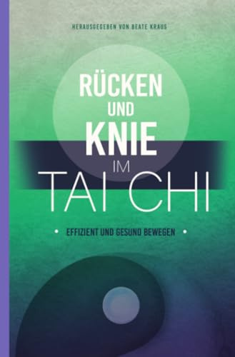 Rücken und Knie im Tai Chi: effizient und gesund bewegen: DE