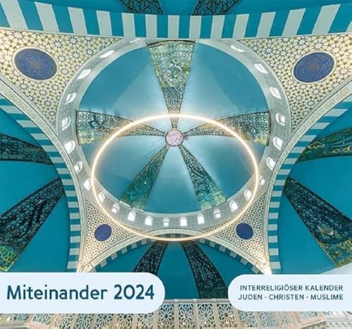 Interreligiöser Kalender Miteinander 2024: mit jüdisch-christlich-muslimischem Kalendarium