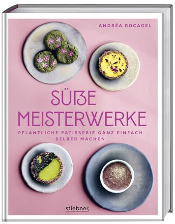 Süße Meisterwerke: Pflanzliche Patisserie ganz einfach selber machen. Backbuch mit veganen Kuchenrezepten, veganen Rezepten für Kekse und vegane Desserts. Patisserie vegan mit glutenfreiem Backen