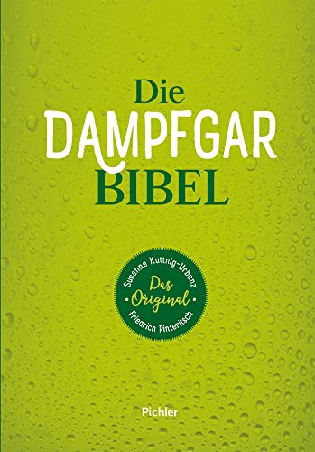 Die Dampfgarbibel: Das Original. Das ultimative Kochbuch für gesundes Garen mit über 100 Rezepten