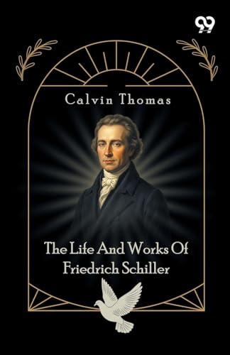 The Life And Works Of Friedrich Schiller