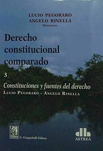 Derecho constitucional comparado : Tomo 3: Constituciones y fuentes del Derecho