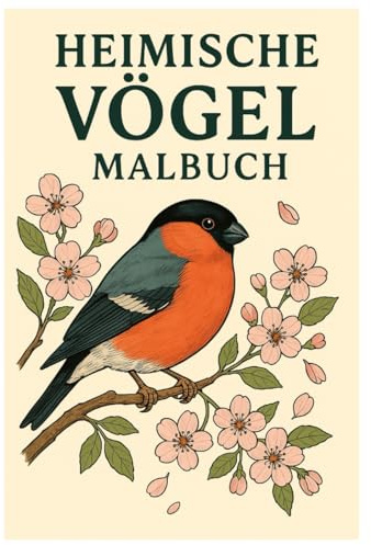 Heimische Vögel Malbuch: 50 naturgetreue Illustrationen unserer heimischen Vogelarten: Für Kinder und Erwachsene zum Ausmalen und Entdecken