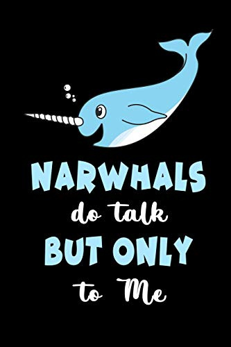 Narwhals Do Talk But Only To Me: Funny Blank Lined Cute Narwhal Journal Notebook for Teens Kids Students Girls Coworkers for Home, School, College, ... Writing Notes (Office & School Essentials)