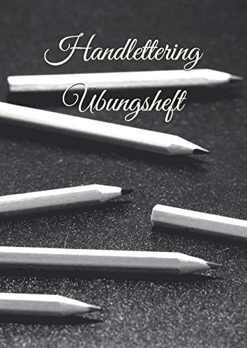 Handlettering Übungsheft: Übungsbuch mit praktischen Hilfslinien zum Üben von Buchstaben und Handschriften - Kalligrafie Übungsheft