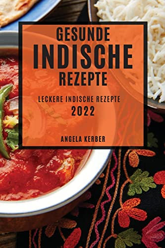 Gesunde Indische Rezepte 2022: Leckere Indische Rezepte