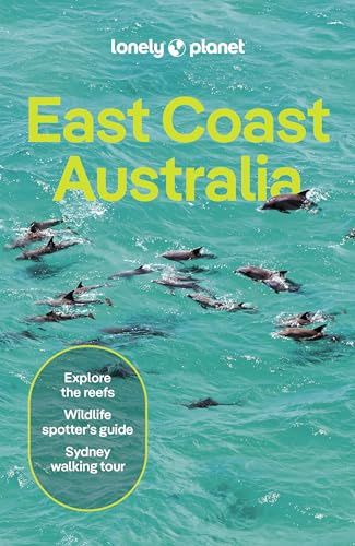 Lonely Planet East Coast Australia: Plan the Trip of a Lifetime | Detailed Itineraries & Maps | Insider Tips | Covers Sydney & New South Wales, ... Outback Australia and more (Travel Guide)