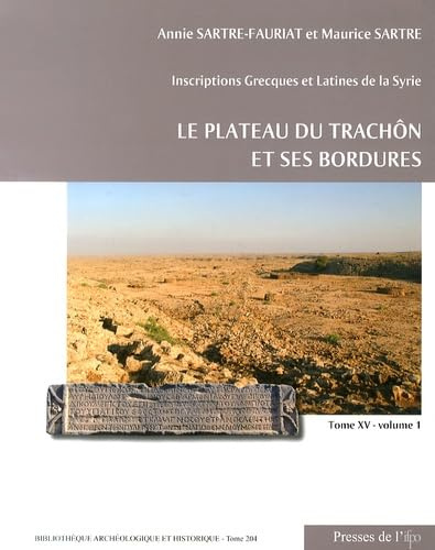 Le plateau du Trachôn et ses bordures. Inscriptions Grecques et Latines de la Syrie: Tome 15, Le plateau du Trachôn et ses bordures, 2 volumes