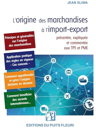 L'origine des marchandises à l'import-export: Présentée, expliquée et commentée aux TPE et PME