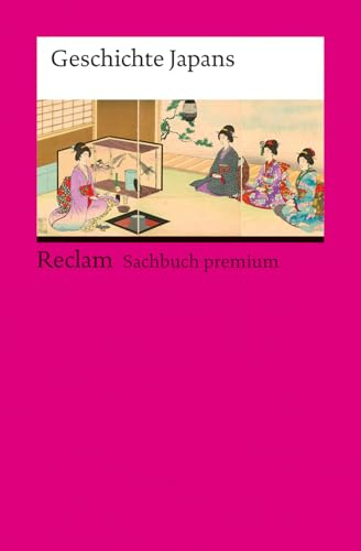 Geschichte Japans: [Reclam Sachbuch premium] (Reclams Universal-Bibliothek)
