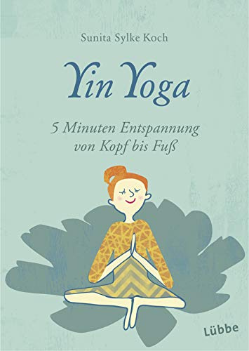 Yin Yoga: 5 Minuten Entspannung von Kopf bis Fuß (Guter Rat im kleinen Format, Band 7)