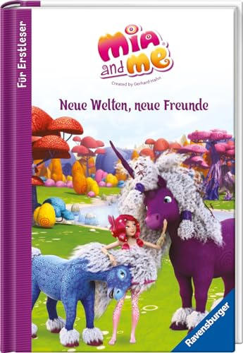 Mia and me: Neue Welten, neue Freunde - Erstlesebuch ab 7 Jahren