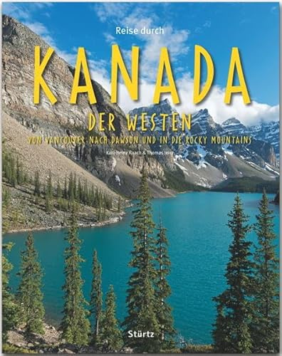 Reise durch Kanada - Der Westen - Von Vancouver nach Dawson und in die Rocky Mountains: Ein Bildband mit über 190 Bildern auf 140 Seiten - STÜRTZ Verlag