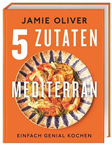 5 Zutaten mediterran: Einfach genial kochen