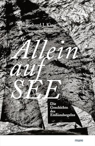Allein auf See: Die Geschichte des Einhandsegelns