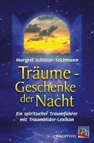 Träume - Geschenke der Nacht: Ein spiritueller Traumführer mit Traumbilder-Lexikon
