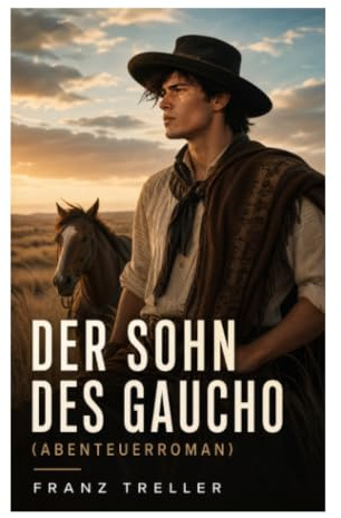 Der Sohn des Gaucho (Abenteuerroman): Geschichten aus den argentinischen Bürgerkriegen