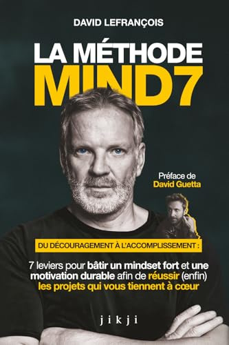 La Méthode Mind7: Du découragement à l’accomplissement : 7 leviers pour bâtir un mindset fort et une motivation durable afin de réussir (enfin) les projets qui vous tiennent à coeur