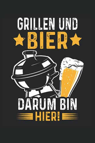Grillen und Bier Darum bin ich hier: Grill BBQ Grillmeister Notizbuch (liniert) Bier Trinker Spruch