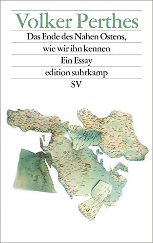 Das Ende des Nahen Ostens, wie wir ihn kennen: Ein Essay (edition suhrkamp)