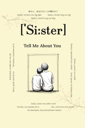 Sister, Tell Me About You: Questions That Will Last Forever | A Heartfelt Memory Book to Fill Out | Gift for Sisters, Keepsake Journal for Birthday or ... | Personal Prompts for Stories & Memories