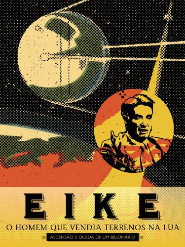 Eike: o homem que vendia terrenos na lua (Portuguese Edition)