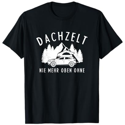 Dachzelt Nie Mehr Oben Ohne Für Fans Von Dachzelt Camping T-Shirt