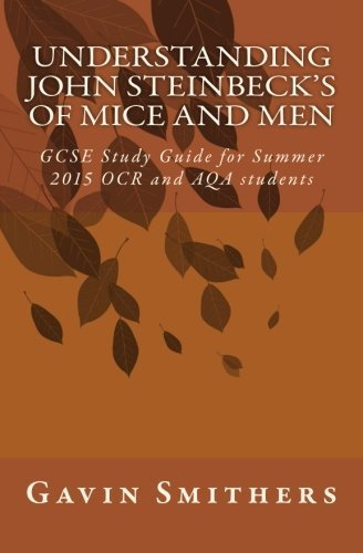 Understanding John Steinbeck's Of Mice and Men: GCSE Study Guide for Summer 2015 OCR and AQA student: Written by Gavin Smithers, 2014 Edition, (Stg) Publisher: CreateSpace Independent Publishing [Paperback]