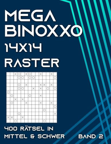 Binoxxo Rätselbuch: Binairo Rätsel im 14x14 Raster für Fortgeschrittene & Profis in mittel & schwer (Mega Binoxxo)