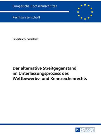 Der alternative Streitgegenstand im Unterlassungsprozess des Wettbewerbs- und Kennzeichenrechts