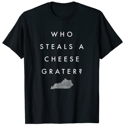 Funny Who Steals A Cheese Grater Shirt T-Shirt