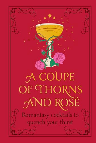 A Coupe of Thorns and Rose: Romantasy cocktails to quench your thirst