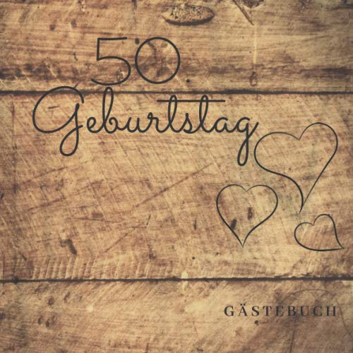 50. Geburtstag Gästebuch: Gästebuch für den 50. Geburtstag zum Ausfüllen auf 120 Seiten | Edles Cover in Holzoptik im 21x21cm Format I für ... Fotos I Softcover | tolle Geschenkidee
