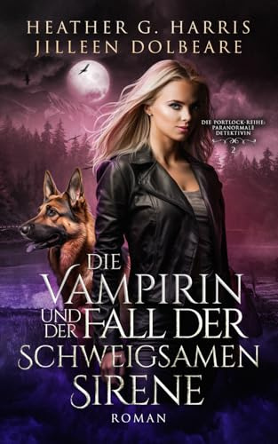Die Vampirin und der Fall der schweigsamen Sirene: Ein actionreicher Urban-Fantasy-Roman (Die Portlock-Reihe – Paranormale Detektivin)