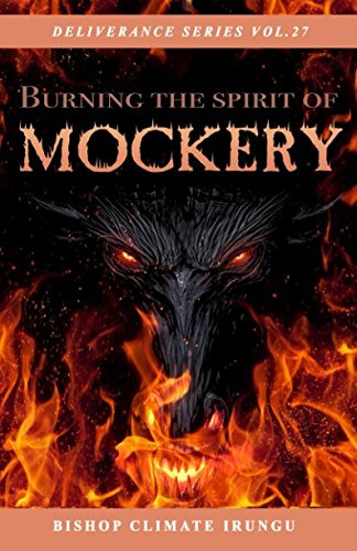 Burning The Spirit Of Mockery (Deliverance Series)