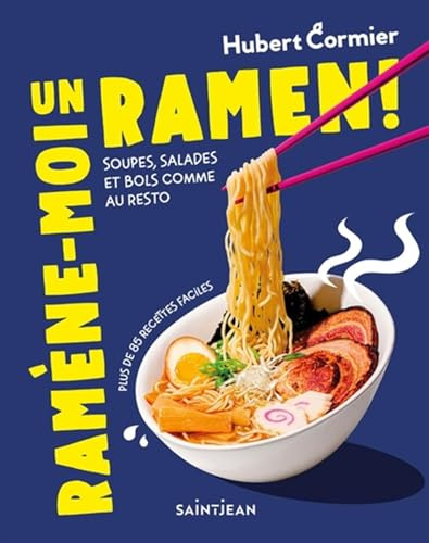 Ramène-moi un ramen !: Soupes, salades et bols comme au resto. Plus de 85 recettes faciles